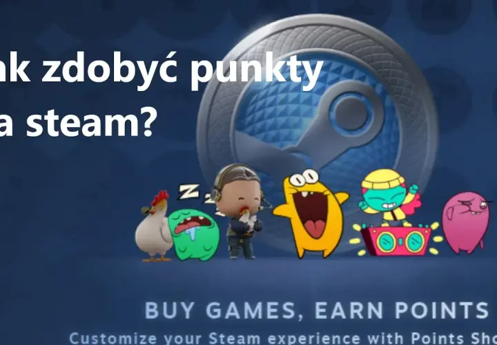 Jak zdobyć punkty Steam? Sprawdzone sposoby bez wydawania pieniędzy