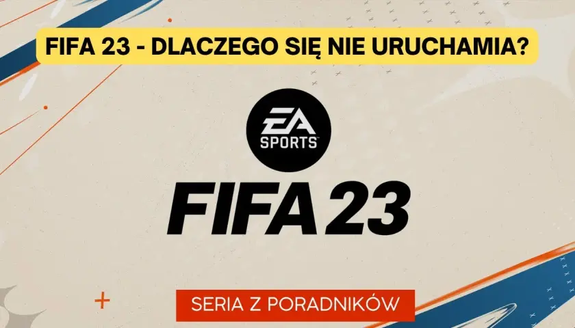FIFA 23 nie chce się włączyć? 7 skutecznych rozwiązań problemu