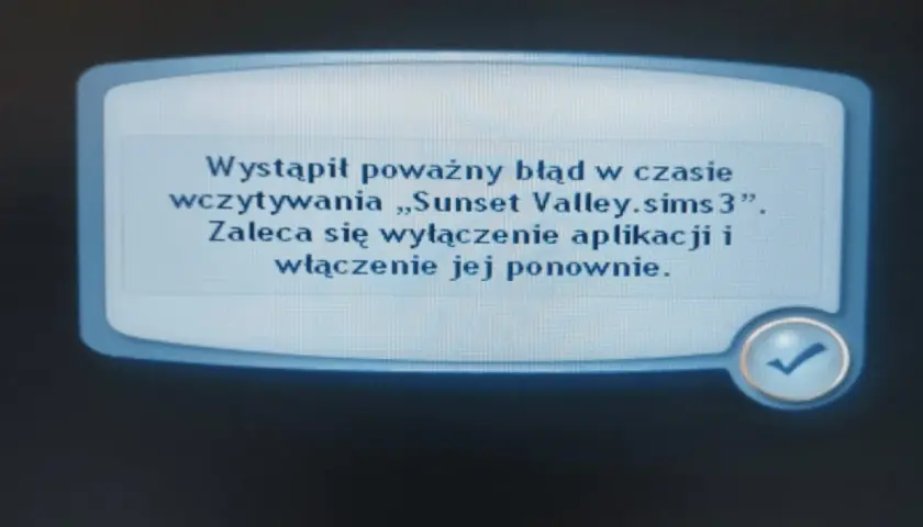 Komunikat błędu w grze The Sims 3: "Wystąpił poważny błąd w czasie wczytywania „Sunset Valley.sims3”. Zaleca się wyłączenie aplikacji i włączenie jej ponownie.